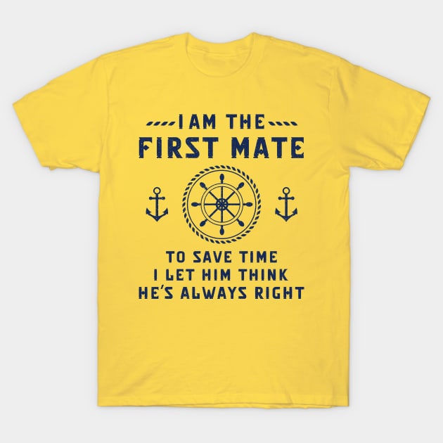 Funny Captain First Mate Sayings I Am The First Mate To Save the Time I Let Him THink He's Always Right T-Shirt by kaza191